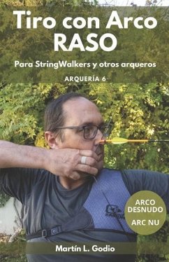 Tiro con Arco RASO: Para Stringwalkers y otros arqueros - Godio, Martín L.