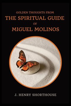 Golden Thoughts from The Spiritual Guide of Miguel Molinos - Shorthouse, J. Henry