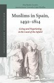 Muslims in Spain, 1492-1814: Living and Negotiating in the Land of the Infidel