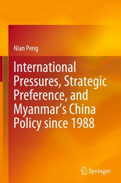 International Pressures, Strategic Preference, and Myanmar¿s China Policy since 1988 - Peng, Nian