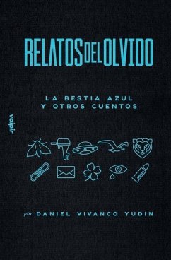 Relatos del olvido: La bestia azul y otros cuentos - Vivanco Yudin, Daniel