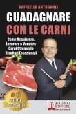 Guadagnare Con Le Carni: Come Acquistare, Lavorare e Vendere Carni Ottenendo Risultati Eccezionali
