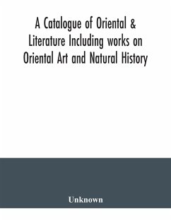 A Catalogue of Oriental & Literature Including works on Oriental Art and Natural History - Unknown