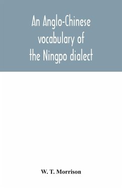 An Anglo-Chinese vocabulary of the Ningpo dialect - T. Morrison, W.