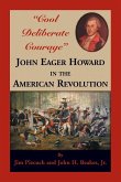 &quote;Cool Deliberate Courage&quote; John Eager Howard in The American Revolution