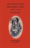 Choctaw By Blood Enrollment Cards 1898-1914 Volume XIII Choctaw By Blood Enrollment Cards 1898-1914 Volume XIII