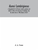Alumni cantabrigienses; a biographical list of all known students, graduates and holders of office at the University of Cambridge, from the earliest times to 1900; (Volume I) Part II