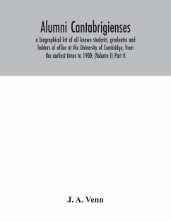 Alumni cantabrigienses; a biographical list of all known students, graduates and holders of office at the University of Cambridge, from the earliest times to 1900; (Volume I) Part II - A. Venn, J.