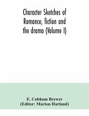 Character sketches of romance, fiction and the drama (Volume I)