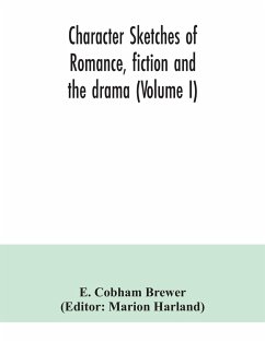 Character sketches of romance, fiction and the drama (Volume I) - Cobham Brewer, E.