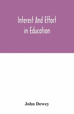 Interest and effort in education - Dewey, John