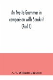 An Avesta grammar in comparison with Sanskrit (Part I)
