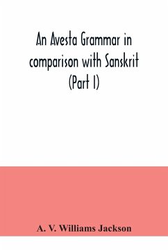 An Avesta grammar in comparison with Sanskrit (Part I) - V. Williams Jackson, A.