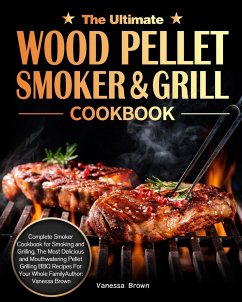 The Ultimate Wood Pellet Grill and Smoker Cookbook - Brown, Vanessa