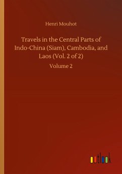 Travels in the Central Parts of Indo-China (Siam), Cambodia, and Laos (Vol. 2 of 2) - Mouhot, Henri