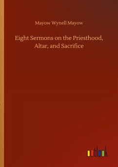 Eight Sermons on the Priesthood, Altar, and Sacrifice - Mayow, Mayow Wynell