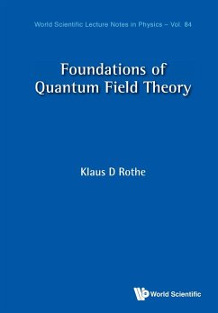 FOUNDATIONS OF QUANTUM FIELD THEORY - Klaus Dieter Rothe