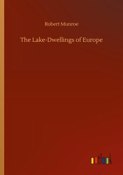 The Lake-Dwellings of Europe - Munroe, Robert