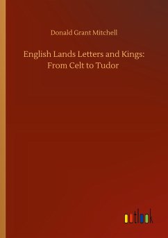 English Lands Letters and Kings: From Celt to Tudor - Mitchell, Donald Grant