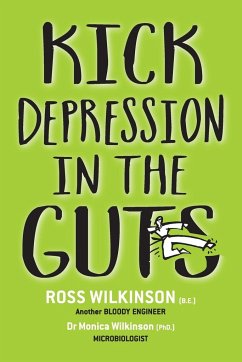 KICK DEPRESSION IN THE GUTS - Wilkinson, Ross; Wilkinson, Monica