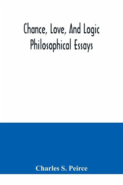 Chance, love, and logic; philosophical essays - S. Peirce, Charles