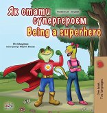 Being a Superhero (Ukrainian English Bilingual Book for Kids) Being a Superhero (Ukrainian English Bilingual Book for Kids)