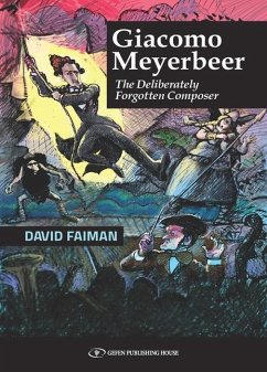 Giacomo Meyerbeer: The Deliberately Forgotten Composer - Faiman, David