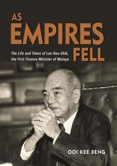 As Empires Fell: The Life and Times of Lee Hau-Shik, the First Finance Minister of Malaya - Beng, Ooi Kee