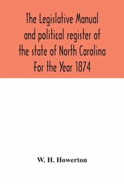 The Legislative manual and political register of the state of North Carolina For the Year 1874 - H. Howerton, W.