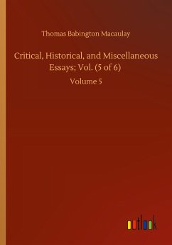 Critical, Historical, and Miscellaneous Essays; Vol. (5 of 6) - Macaulay, Thomas Babington