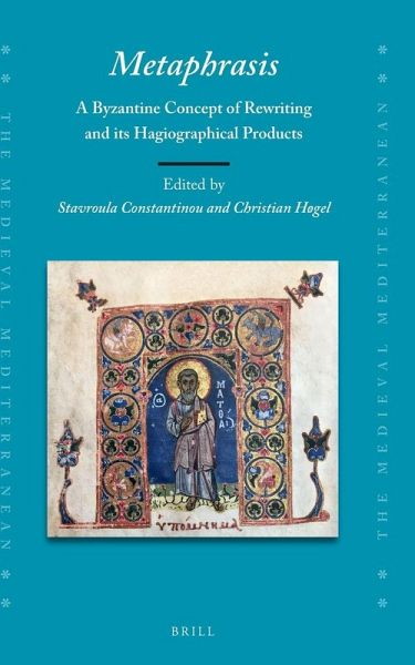 Metaphrasis: A Byzantine Concept of Rewriting and Its Hagiographical Products Metaphrasis: A Byzantine Concept of Rewriting and Its Hagiographical Products