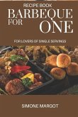 Barbeque for one: For lovers of single servings: over 90 recipes for brisket solo chefs.