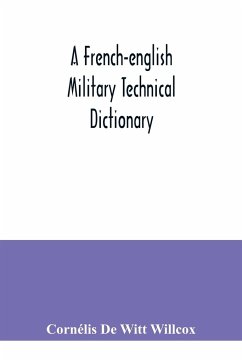 A French-English military technical dictionary - de Witt Willcox, Cornélis
