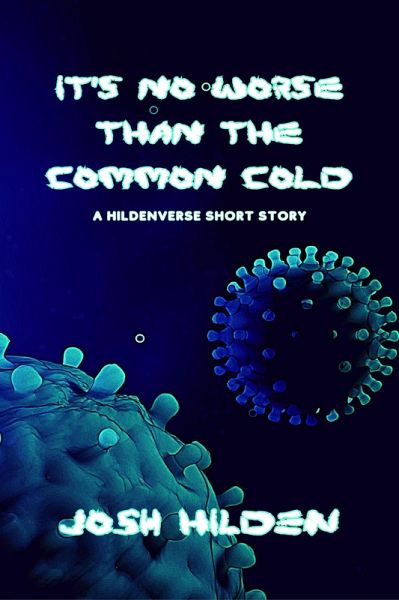 It's No Worse Than The Common Cold (The Hildenverse) (eBook, ePUB) It's No Worse Than The Common Cold (The Hildenverse) (eBook, ePUB)