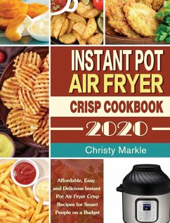 Instant Pot Air Fryer Crisp Cookbook -2020 - Markle, Christy