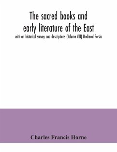 The sacred books and early literature of the East; with an historical survey and descriptions (Volume VIII) Medieval Persia - Francis Horne, Charles