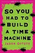 So You Had to Build a Time Machine - Bild 1
