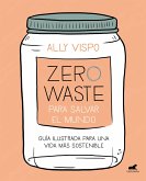 Zero Waste Para Salvar El Mundo: Guía Ilustrada Para Una Vida Sostenible / Zero Waste to Save the Planet