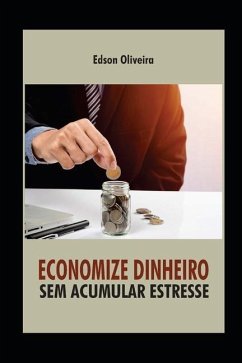 Economize Dinheiro Sem Acumular Estresse - Santos, Edson Oliveira