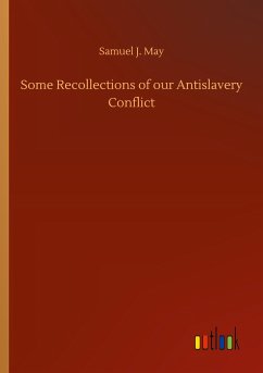 Some Recollections of our Antislavery Conflict - May, Samuel J.