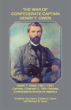 The War of Confederate Captain Henry T. Owen - Owen, Kimberly; Owen, Graham; Owen, Michael