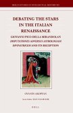 Debating the Stars in the Italian Renaissance: Giovanni Pico Della Mirandola's Disputationes Adversus Astrologiam Divinatricem and Its Reception