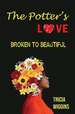 The Potter's Love: Broken to Beautiful - Wiggins, Tricia