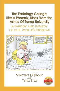 The Fartology College, Like a Phoenix, Rises from the Ashes of Trump University (a parody and remedy of our world's problem) - Paolo, Vincent Di