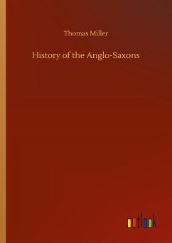 History of the Anglo-Saxons - Miller, Thomas