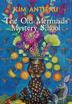 The Old Mermaids Mystery School - Antieau, Kim