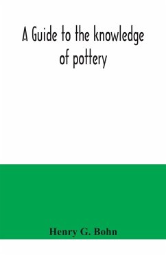 A guide to the knowledge of pottery, porcelain, an other objects of vertu - G. Bohn, Henry