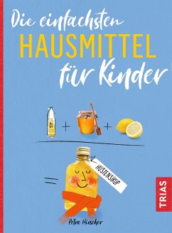 Die einfachsten Hausmittel für Kinder (eBook, PDF) - Hirscher, Petra