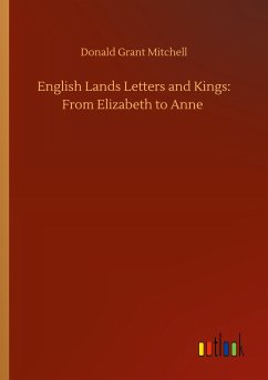English Lands Letters and Kings: From Elizabeth to Anne - Mitchell, Donald Grant