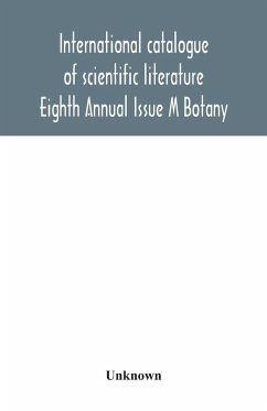 International catalogue of scientific literature; Eighth Annual Issue M Botany - Unknown